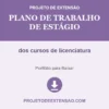 Plano de Trabalho de Estágio de dos cursos de licenciatura pronto para download