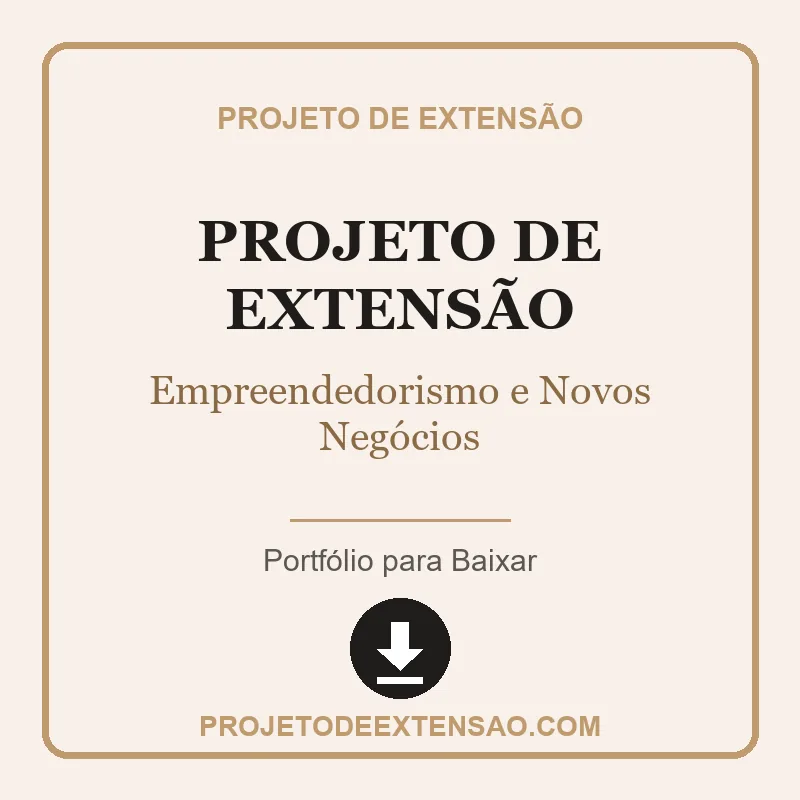Projeto de Extensão - Empreendedorismo e Novos Negócios Projeto de Extensão de Empreendedorismo e Novos Negócios pronto para download