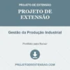 Projeto de Extensão de Gestão da Produção Industrial pronto para download