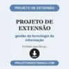 Projeto de Extensão de gestão da tecnologia da informação pronto para download