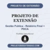 Projeto de Extensão de Gestão Publica - Relatório Final + PDCA pronto para download