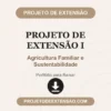 Projeto de Extensão I de Agricultura Familiar e Sustentabilidade pronto para download