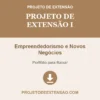 Projeto de Extensão I de Empreendedorismo e Novos Negócios pronto para download