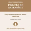 Projeto de Extensão I de Empreendedorismo e novos negócios pronto para download
