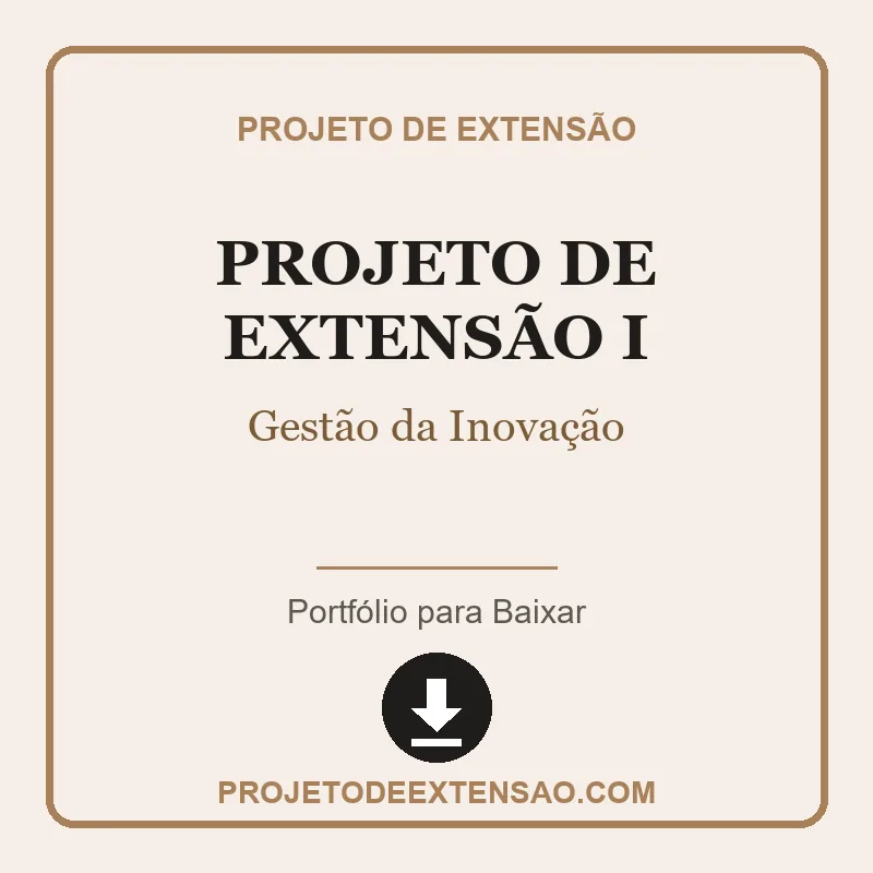 Projeto de Extensão I - Gestão da Inovação Projeto de Extensão I de Gestão da Inovação pronto para download
