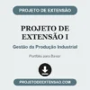 Projeto de Extensão I de Gestão da Produção Industrial pronto para download