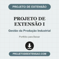 Projeto de Extensão I de Gestão da Produção Industrial pronto para download