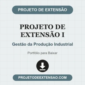 PROJETO DE EXTENSÃO I - GESTÃO DA PRODUÇÃO INDUSTRIAL