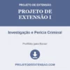 Projeto de Extensão I de Investigação e Perícia Criminal pronto para download
