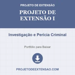 Projeto de Extensão I de Investigação e Perícia Criminal pronto para download