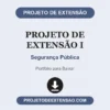 Projeto de Extensão I de Segurança Pública pronto para download