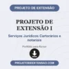 Projeto de Extensão I de Serviços Jurídicos Cartorários e notariais pronto para download