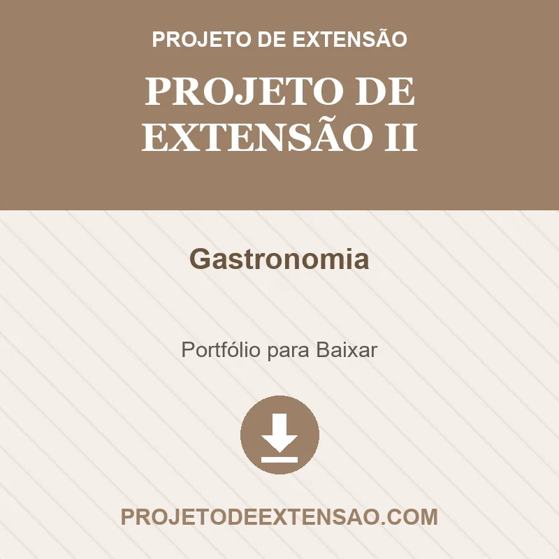 Projeto de Extensão II - Gastronomia Projeto de Extensão II de Gastronomia pronto para download