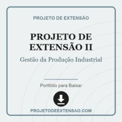 Projeto de Extensão II de Gestão da Produção Industrial pronto para download