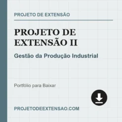 Projeto de Extensão II de Gestão da Produção Industrial pronto para download