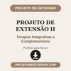 Projeto de Extensão II de Terapias Integrativas e Complementares pronto para download