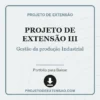 Projeto de Extensão III de Gestão da produção Industrial pronto para download