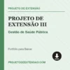 Projeto de Extensão III de Gestão de Saúde Pública pronto para download