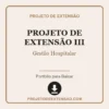 Projeto de Extensão III de Gestão Hospitalar pronto para download