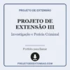 Projeto de Extensão III de Investigação e Pericia Criminal pronto para download