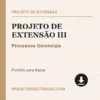 Projeto de Extensão III de Processos Gerenciais pronto para download