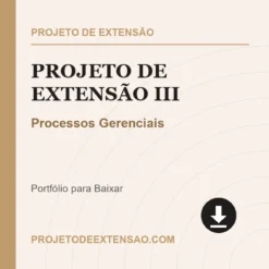 Projeto de Extensão III de Processos Gerenciais pronto para download