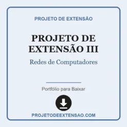 Projeto de Extensão III de Redes de Computadores pronto para download