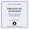 Projeto de Extensão de Inovação Segurança e Sustentabilidade pronto para download