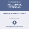 Projeto de Extensão de Investigação e Perícia Criminal pronto para download