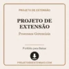 Projeto de Extensão de Processos Gerenciais pronto para download