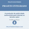 Projeto Integrado de A produção de publicidade audiovisual para internet no terceiro setor pronto para download