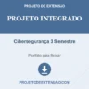 Projeto Integrado de Cibersegurança 3 Semestre pronto para download