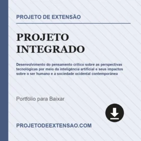 Projeto Integrado Desenvolvimento do pensamento crítico sobre as perspectivas tecnológicas por meio da inteligência artificial e seus impactos sobre o ser humano e a sociedade ocidental contemporânea