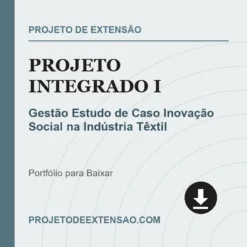 Projeto Integrado I de Gestão Estudo de Caso Inovação Social na Indústria Têxtil pronto para download