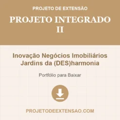 Projeto Integrado II de Inovação Negócios Imobiliários Jardins da (DES)harmonia pronto para download