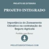 Projeto Integrado de Importância do Zoneamento Climático na contratação do Seguro Agrícola pronto para download