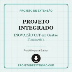 Projeto Integrado de INOVAÇÃO CST em Gestão Financeira pronto para download