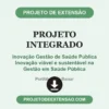 Projeto Integrado de Inovação Gestão de Saúde Pública Inovação viável e sustentável na Gestão em Saúde Pública pronto para download