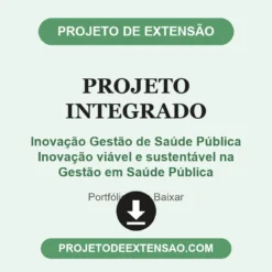 Projeto Integrado de Inovação Gestão de Saúde Pública Inovação viável e sustentável na Gestão em Saúde Pública pronto para download