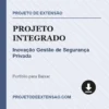 Projeto Integrado de Inovação Gestão de Segurança Privada pronto para download