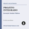 Projeto Integrado de Inovação Gestão Pública pronto para download
