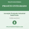 Projeto Integrado de Inovação Produção Industrial NutriFoods pronto para download