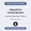 Projeto Integrado de Inovação Segurança Pública pronto para download