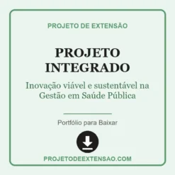 Projeto Integrado de Inovação viável e sustentável na Gestão em Saúde Pública pronto para download