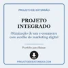 Projeto Integrado de Otimização de um e-commerce com auxílio do marketing digital pronto para download