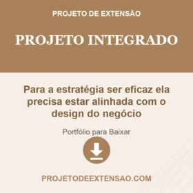 Projeto Integrado Para a estratégia ser eficaz ela precisa estar alinhada com o design do negócio