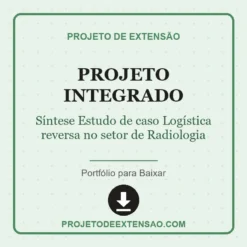 Projeto Integrado de Síntese Estudo de caso Logística reversa no setor de Radiologia pronto para download