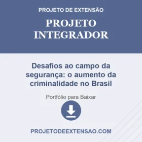 Projeto Integrador Desafios ao campo da segurança: o aumento da criminalidade no Brasil