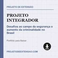 Projeto Integrador de Desafios ao campo da segurança o aumento da criminalidade no Brasil pronto para download