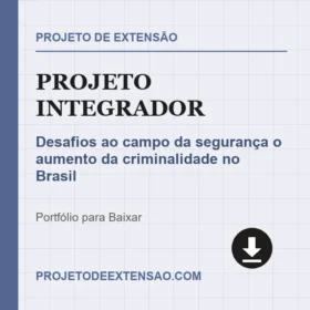 Projeto Integrador Desafios ao campo da segurança o aumento da criminalidade no Brasil